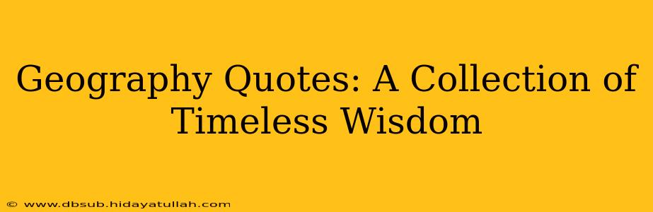 Geography Quotes: A Collection of Timeless Wisdom