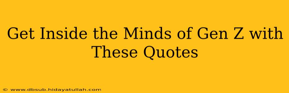 Get Inside the Minds of Gen Z with These Quotes