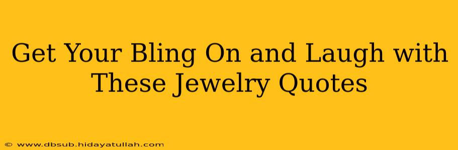 Get Your Bling On and Laugh with These Jewelry Quotes