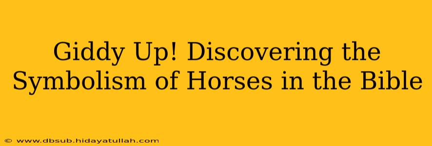 Giddy Up! Discovering the Symbolism of Horses in the Bible