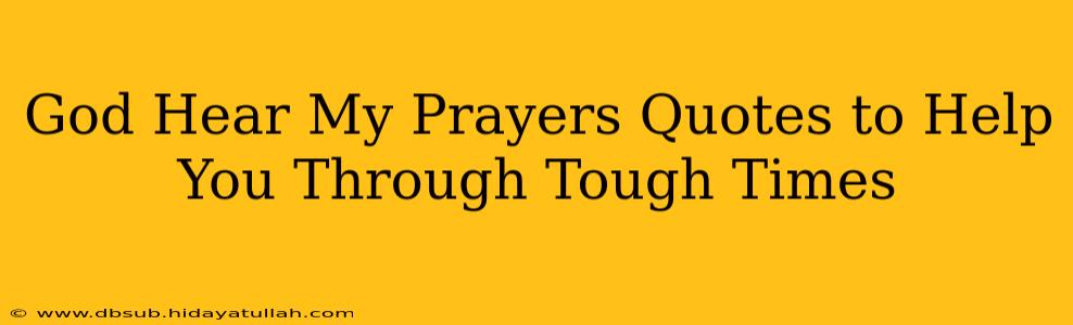God Hear My Prayers Quotes to Help You Through Tough Times