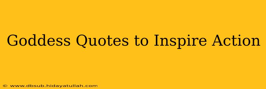 Goddess Quotes to Inspire Action