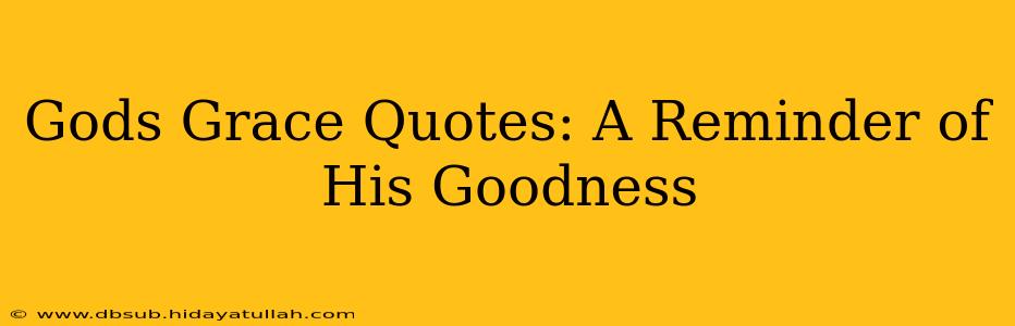Gods Grace Quotes: A Reminder of His Goodness