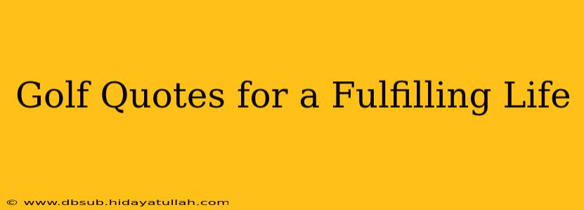 Golf Quotes for a Fulfilling Life