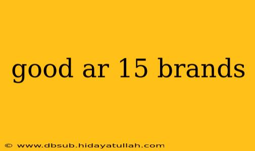 good ar 15 brands