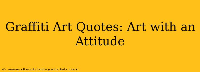 Graffiti Art Quotes: Art with an Attitude