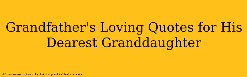 Grandfather's Loving Quotes for His Dearest Granddaughter