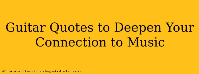 Guitar Quotes to Deepen Your Connection to Music