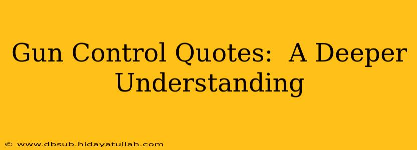 Gun Control Quotes:  A Deeper Understanding