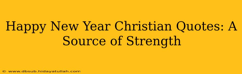 Happy New Year Christian Quotes: A Source of Strength