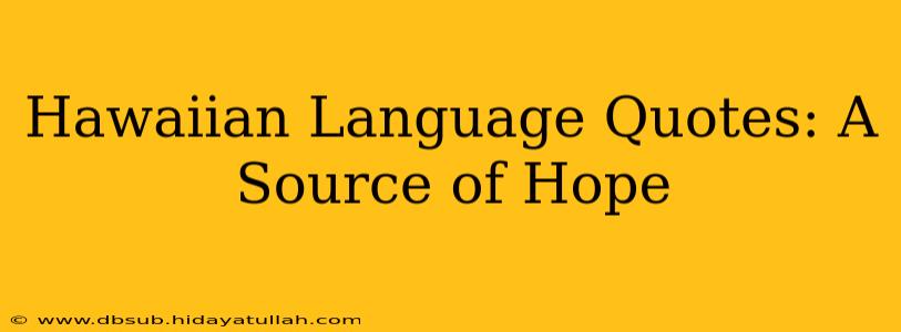 Hawaiian Language Quotes: A Source of Hope