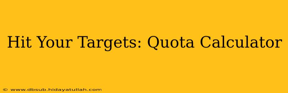 Hit Your Targets: Quota Calculator