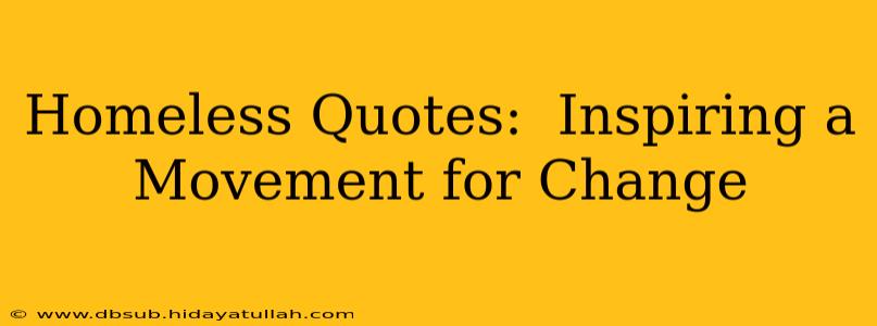 Homeless Quotes:  Inspiring a Movement for Change