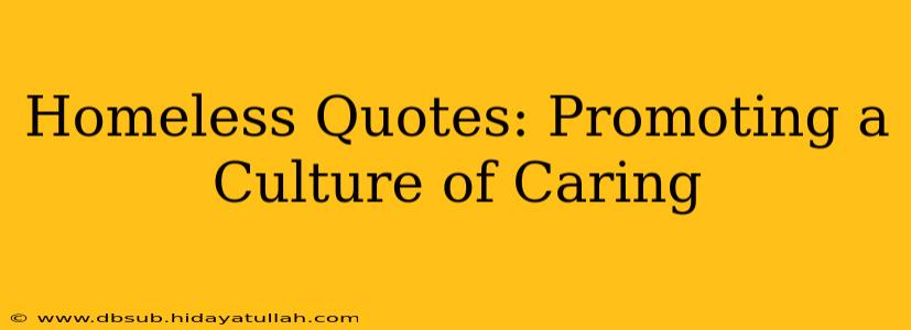 Homeless Quotes: Promoting a Culture of Caring