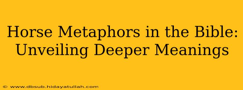Horse Metaphors in the Bible: Unveiling Deeper Meanings