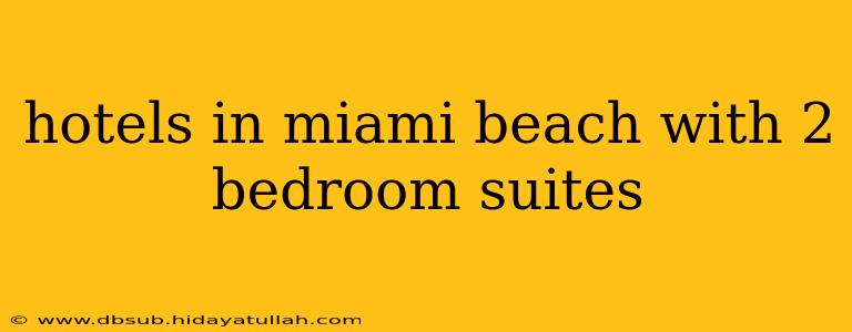 hotels in miami beach with 2 bedroom suites