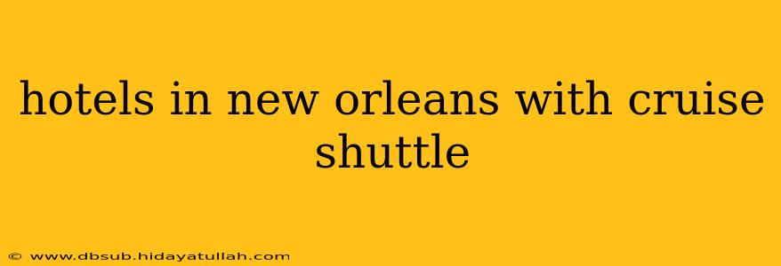 hotels in new orleans with cruise shuttle