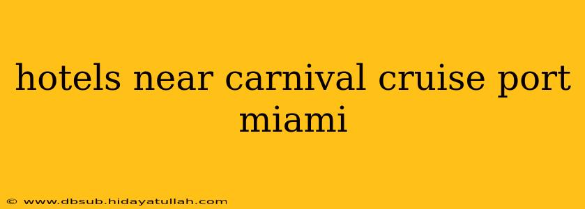 hotels near carnival cruise port miami