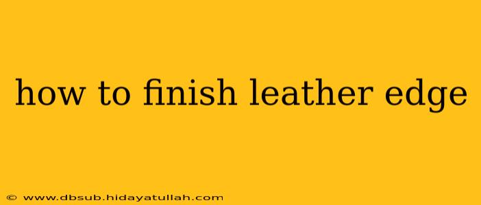 how to finish leather edge