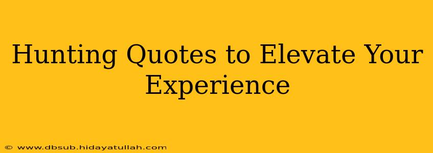 Hunting Quotes to Elevate Your Experience