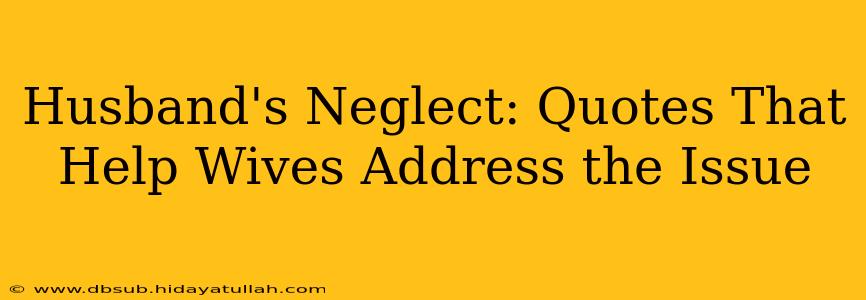 Husband's Neglect: Quotes That Help Wives Address the Issue