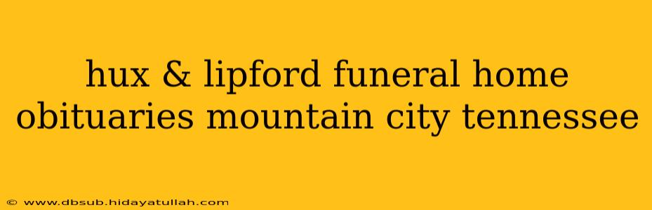 hux & lipford funeral home obituaries mountain city tennessee