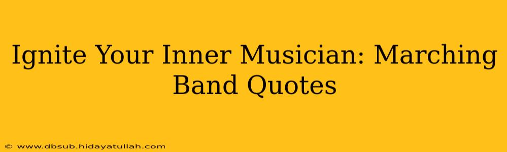 Ignite Your Inner Musician: Marching Band Quotes