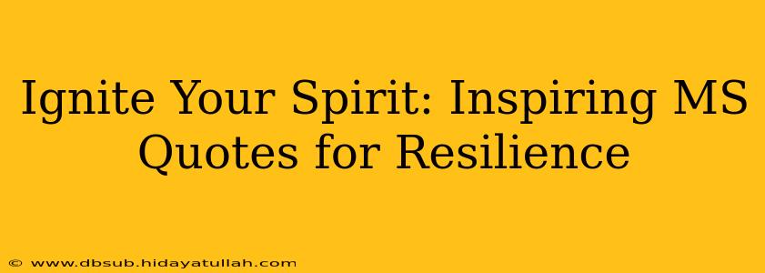 Ignite Your Spirit: Inspiring MS Quotes for Resilience