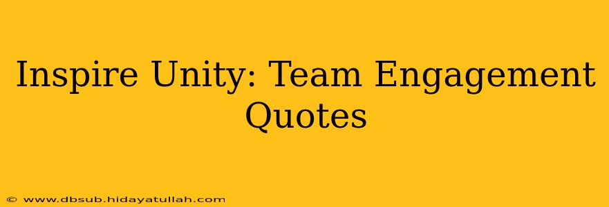 Inspire Unity: Team Engagement Quotes