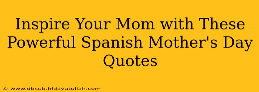 Inspire Your Mom with These Powerful Spanish Mother's Day Quotes