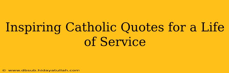 Inspiring Catholic Quotes for a Life of Service
