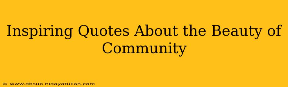 Inspiring Quotes About the Beauty of Community