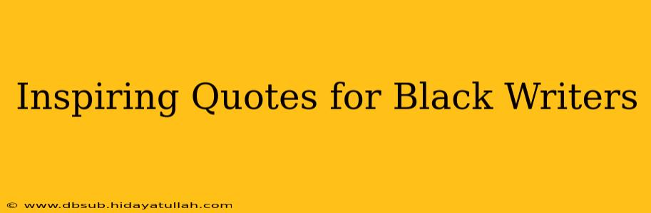 Inspiring Quotes for Black Writers