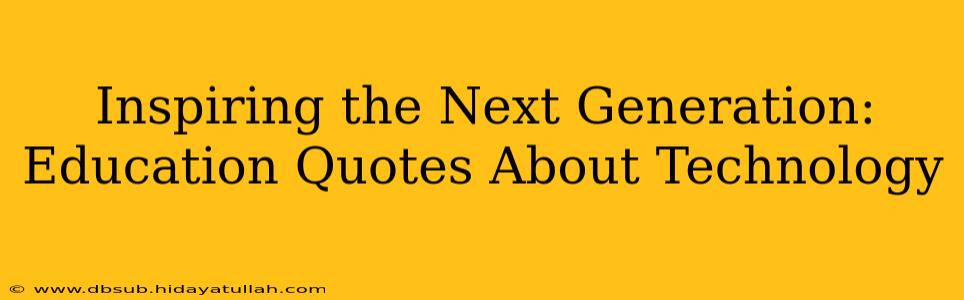 Inspiring the Next Generation: Education Quotes About Technology