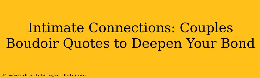 Intimate Connections: Couples Boudoir Quotes to Deepen Your Bond
