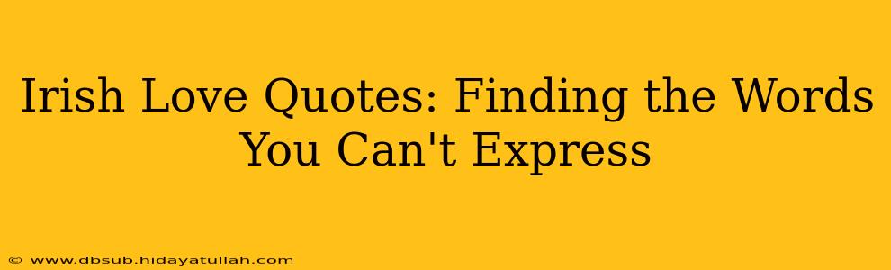 Irish Love Quotes: Finding the Words You Can't Express