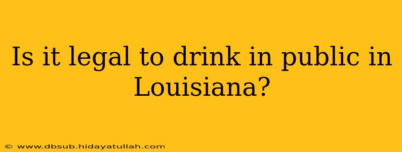Is it legal to drink in public in Louisiana?