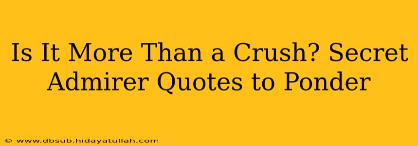 Is It More Than a Crush? Secret Admirer Quotes to Ponder