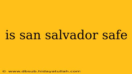 is san salvador safe