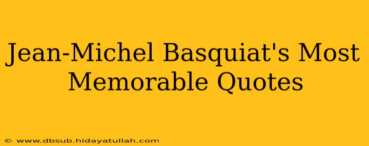Jean-Michel Basquiat's Most Memorable Quotes