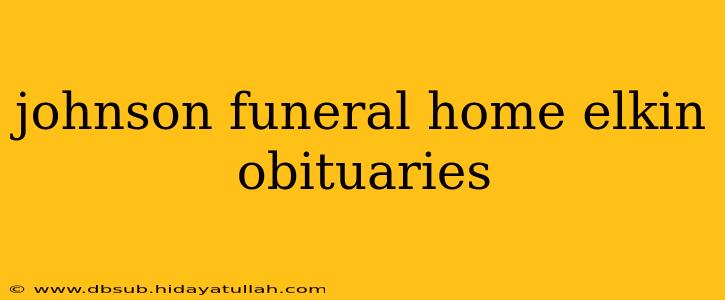 johnson funeral home elkin obituaries