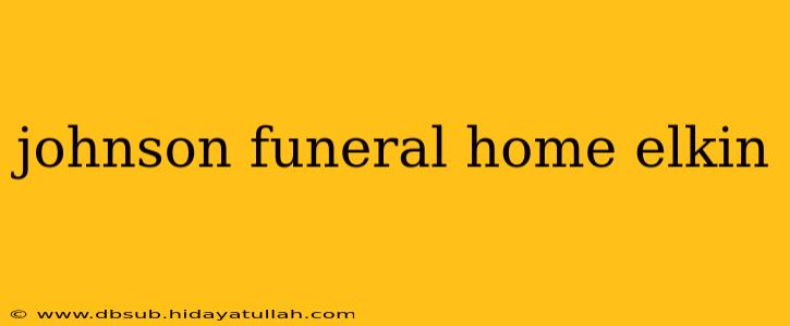 johnson funeral home elkin