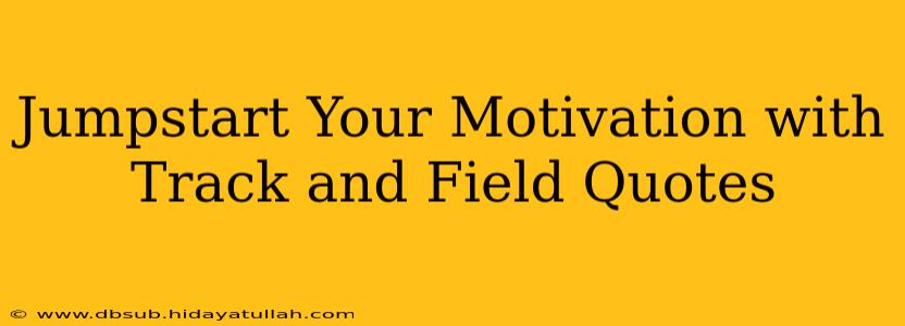 Jumpstart Your Motivation with Track and Field Quotes