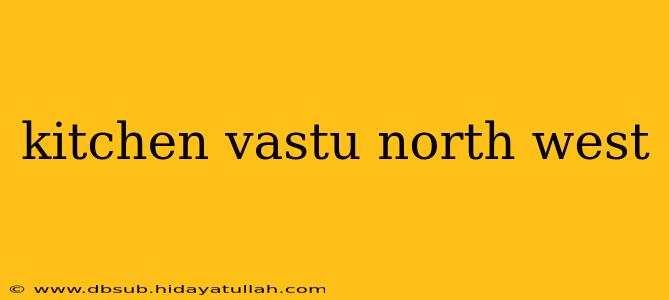 kitchen vastu north west