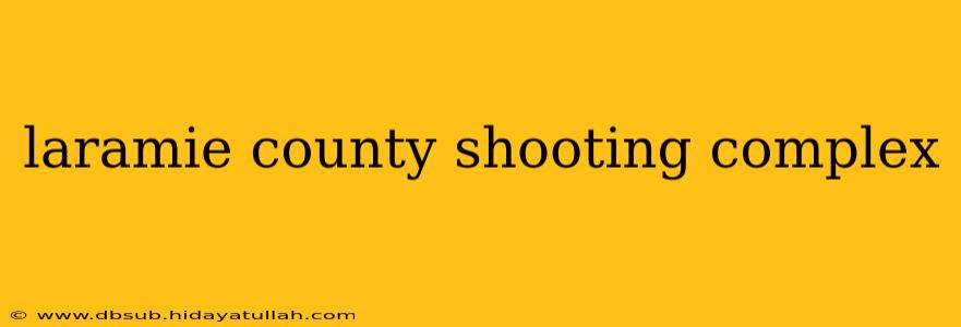 laramie county shooting complex