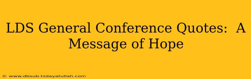 LDS General Conference Quotes:  A Message of Hope