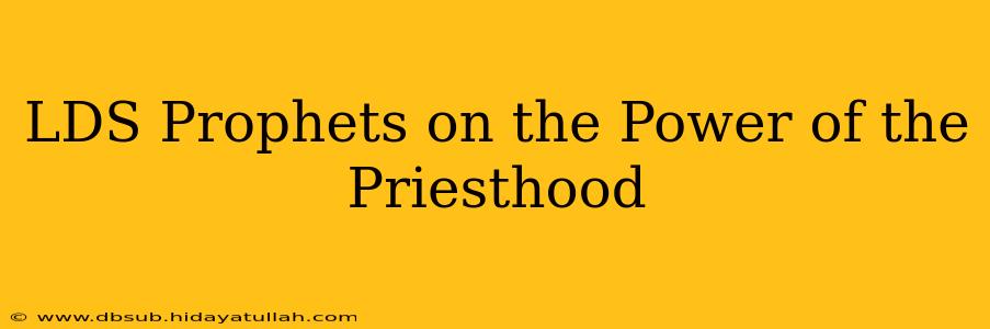 LDS Prophets on the Power of the Priesthood