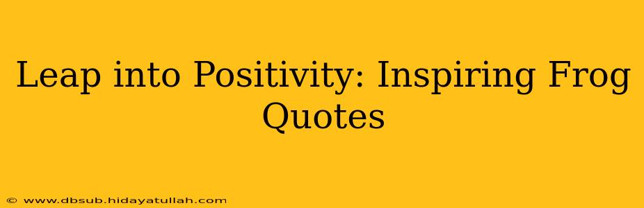 Leap into Positivity: Inspiring Frog Quotes