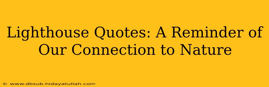 Lighthouse Quotes: A Reminder of Our Connection to Nature