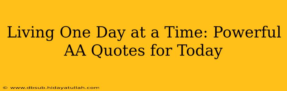 Living One Day at a Time: Powerful AA Quotes for Today